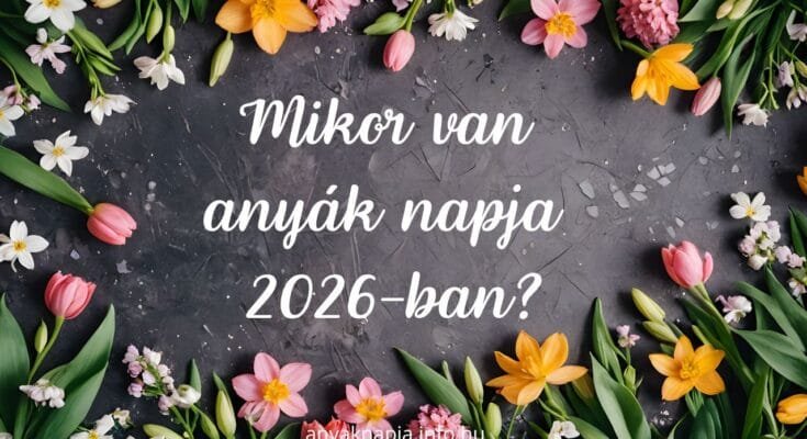 mikor van anyák napja 2026-ban